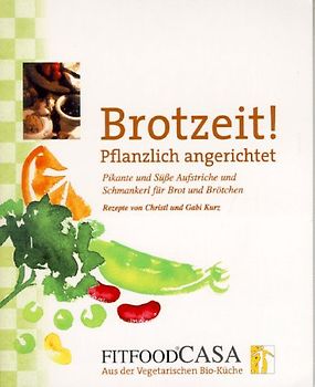 Brotzeit! - Pflanzlich angerichtet. Pikante und süsse Aufstriche und Schmankerl für Brot und Brötchen
