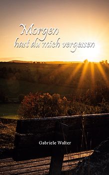 Morgen hast du mich vergessen