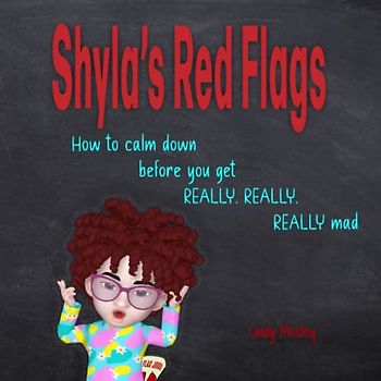 Shyla's Red Flags: How to calm down before you get really, really, really mad
