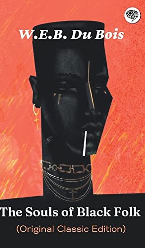 The Souls of Black Folk (Original Classic Edition)