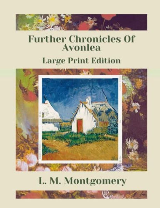 Further Chronicles Of Avonlea: Large Print Edition