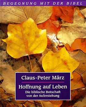 Hoffnung auf Leben. Das biblische Zeugnis von der Auferstehung
