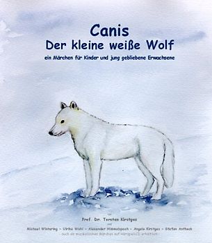 Canis - der kleine weisse Wolf - das Buch. Ein Märchen für Kinder und jung gebliebene Erwachsene