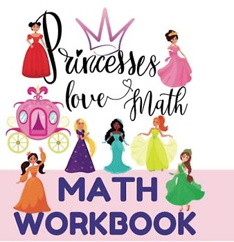 Princesses Love Math - Math Workbook: Addition and Subtraction Workbook | Grades 2-3 | Ages 6-8 | Princess-Themed Math Workbook