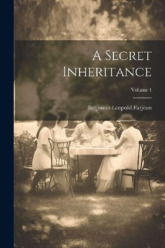 A Secret Inheritance; Volume 1