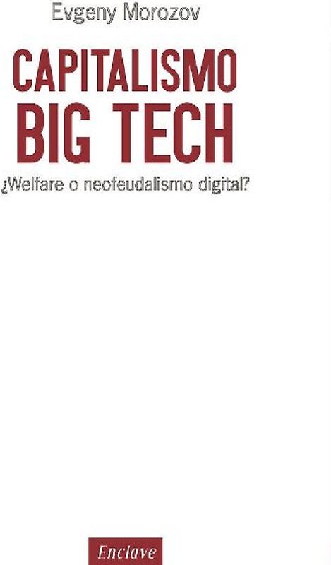 Capitalismo big tech : ¿welfare o neofeudalismo digital?