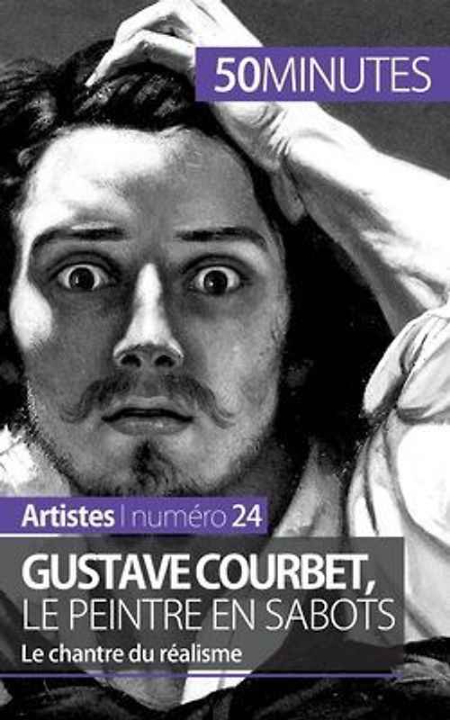 Gustave Courbet, le peintre en sabots