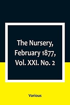 The Nursery, February 1877, Vol. XXI. No. 2
