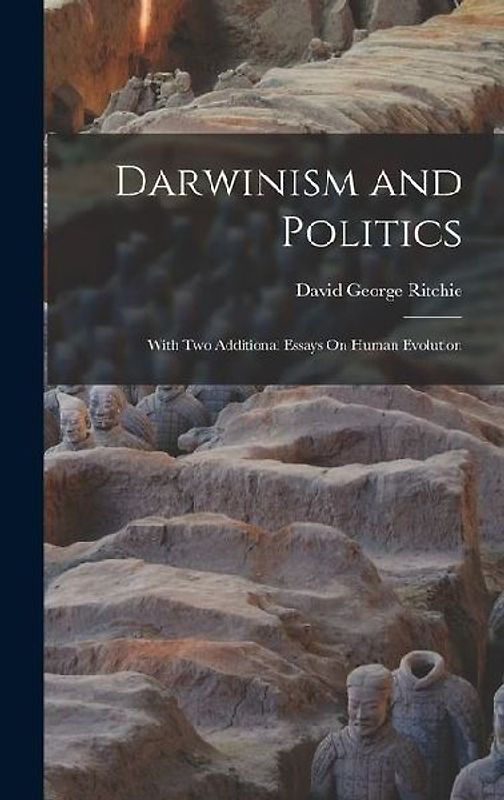 Darwinism and Politics: With Two Additional Essays On Human Evolution