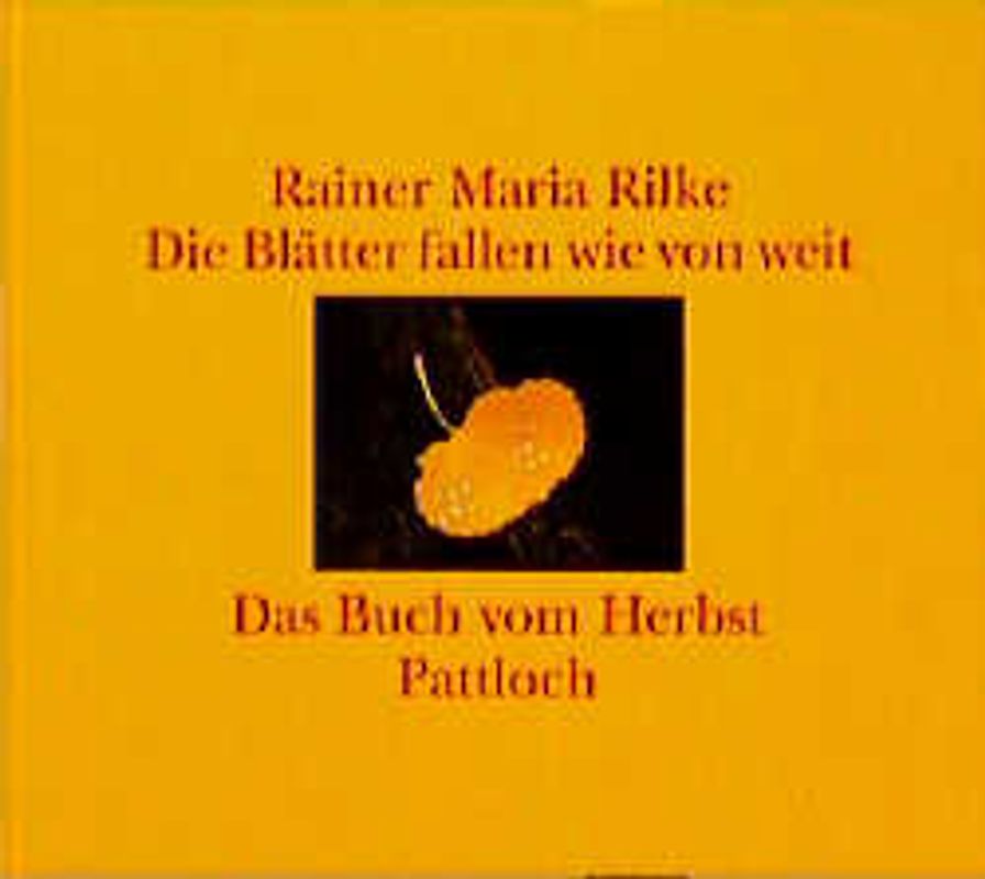 Die Blätter fallen wie von weit. Das Buch vom Herbst