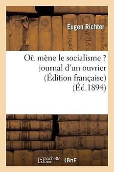 Où Mène Le Socialisme ? Journal d'Un Ouvrier