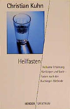 Heilfasten. Heilsame Erfahrung für Körper und Seele. Fasten nach der Buchingermethode