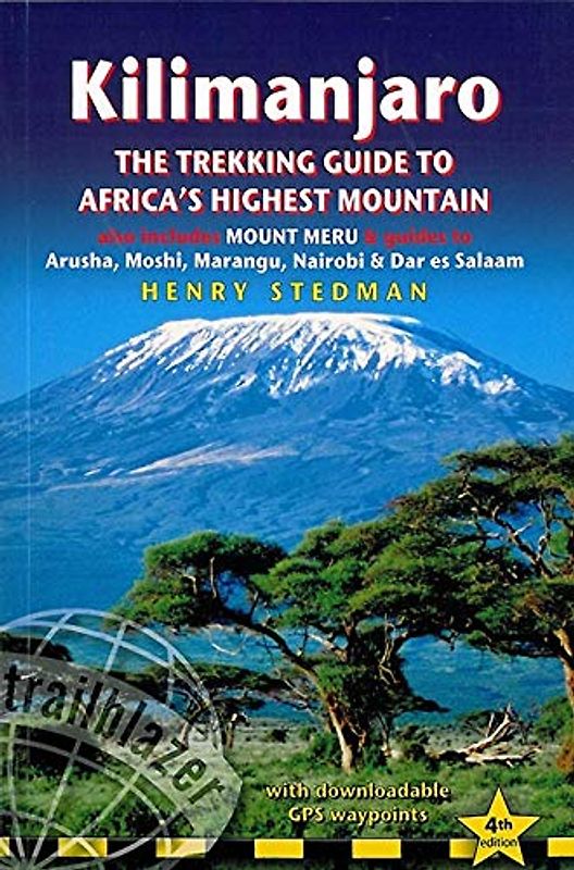 Kilimanjaro: The Trekking Guide to Africa's Highest Mountain: also Includes Mt Meru & Guides to Arusha, Moshi, Marangu, Nairobi & Dar es Salaam: ... Guides to Nairobi, Dar Es Salaam, Arusha, Mos