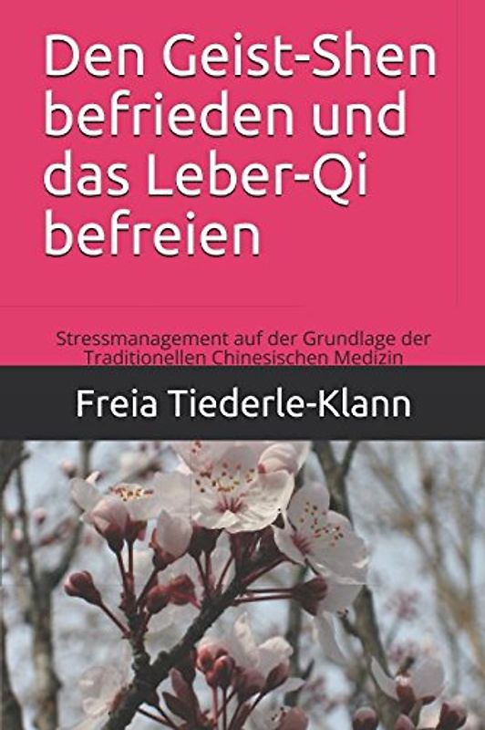 Den Geist-Shen befrieden und das Leber-Qi befreien: Stressmanagement auf der Grundlage der Traditionellen Chinesischen Medizin