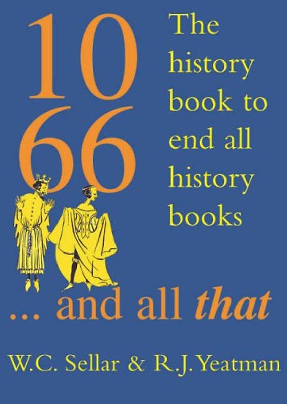1066 And All That: The History Book to End All History Books - W. C. Sellar, R. J. Yeatman [Hardcover]