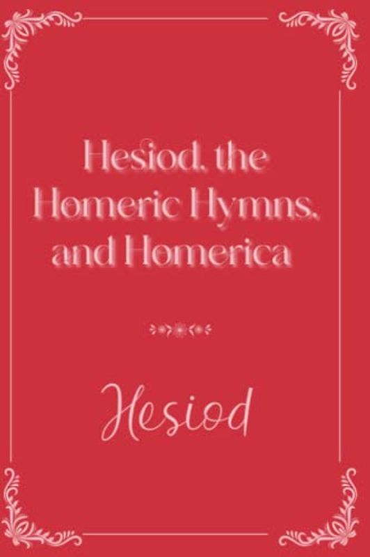 Hesiod, the Homeric Hymns, and Homerica: Eleganse Edition