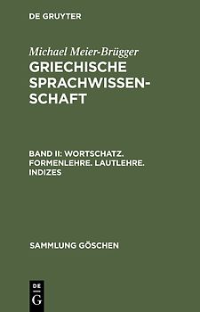 Michael Meier-Brügger: Griechische Sprachwissenschaft / Wortschatz. Formenlehre. Lautlehre. Indizes