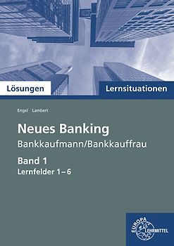 Lösungen zu 72739 Lernsituationen Neues Banking Band 1 Lernfelder 1-6