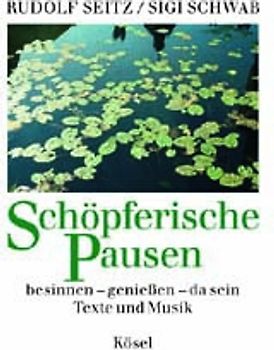 Schöpferische Pausen. besinnen - geniessen - da sein. Texte und Musik