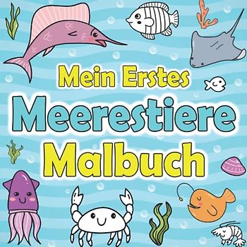 Mein Erstes Meerestiere Malbuch: Kindermalbuch für Jungen und Mädchen mit Meerestieren der Unterwasserwelt zum Ausmalen | Ausmalbilder von Tiere aus ... Tiere Malbücher für Kinder von 1-3 2-5 Jahren