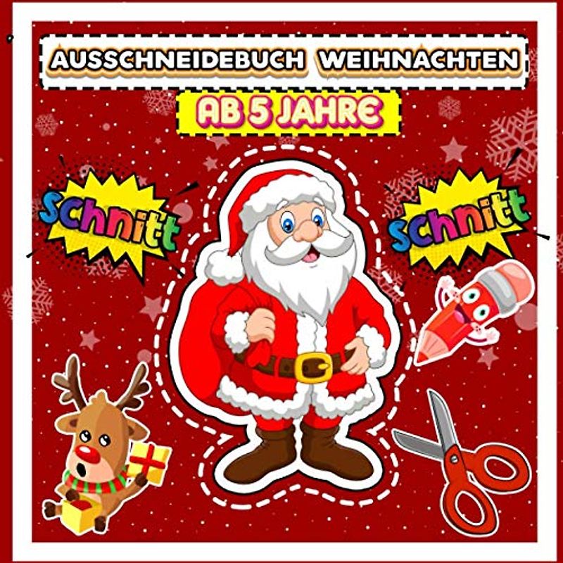 Weihnachten Ausschneidebuch Ab 5 Jahre: Mein erstes weihnachtsbasteln mit kindern | Aktivitätsbuch Ausschneiden Vorschule & Schneiden Lernen Und Malen Üben Für Die Schule | Bastelbuch Ab 5 Jahre