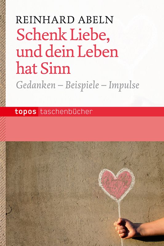 Schenk Liebe, und dein Leben hat einen Sinn