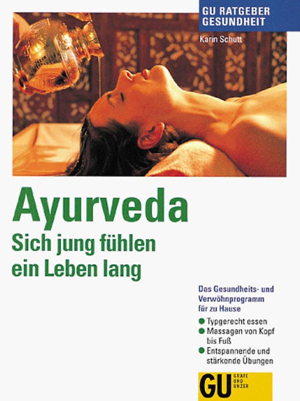 Ayurveda - Sich jung fühlen ein Leben lang. Das Gesungheits- und Verwöhnprogramm für zu Hause. Typgerecht essen. Massagen von Kopf bis Fuss. Entspannende und stärkende Übungen