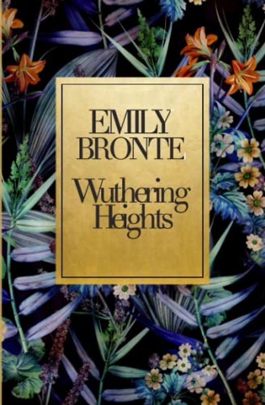 Wuthering Heights Emily Bronte's Masterpiece: Immerse Yourself in the Wild and Rugged World of "Wuthering Heights" - The Classic and Timeless Novel by Emily Bronte
