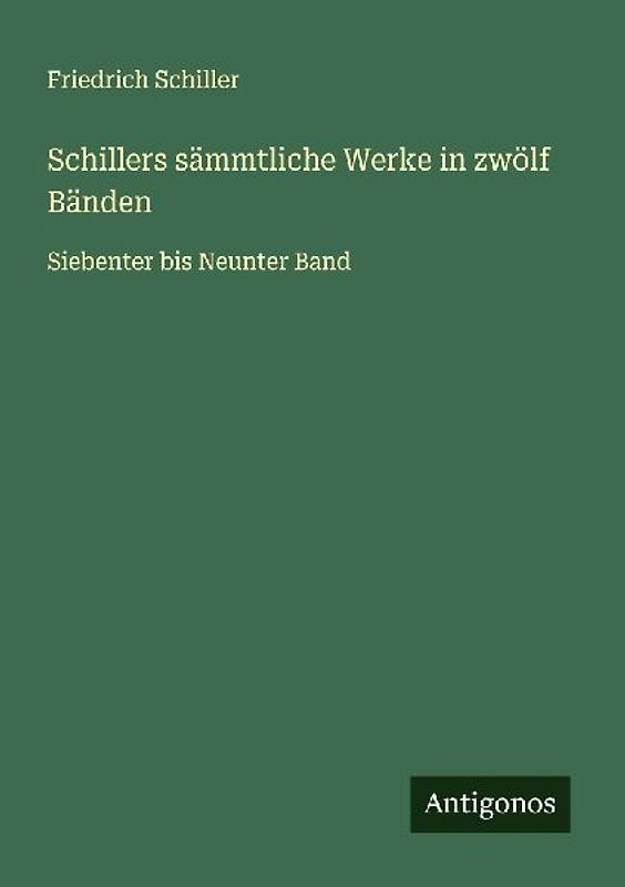 Schillers sämmtliche Werke in zwölf Bänden