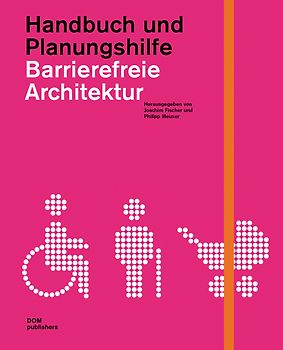 Barrierefreie Architektur. Handbuch und Planungshilfe