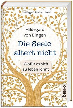 Hildegard von Bingen – Die Seele altert nicht
