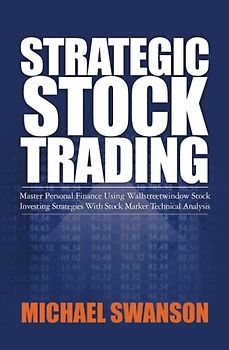 Strategic Stock Trading: Master Personal Finance Using Wallstreetwindow Stock Investing Strategies With Stock Market Technical Analysis