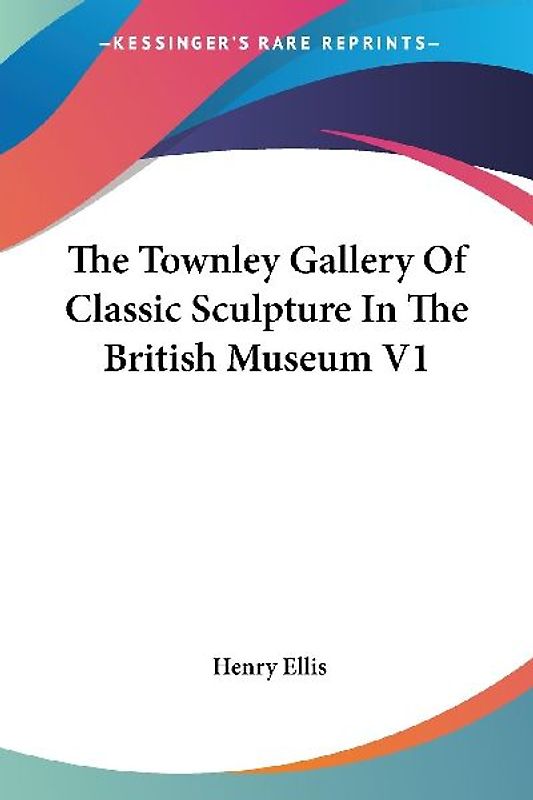 The Townley Gallery Of Classic Sculpture In The British Museum V1