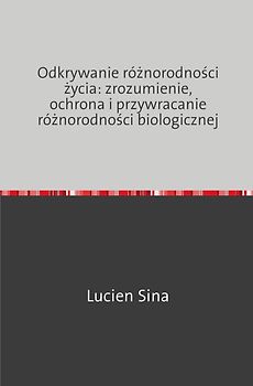 Odkrywanie różnorodności życia: zrozumienie, ochrona i przywracanie różnorodności biologicznej