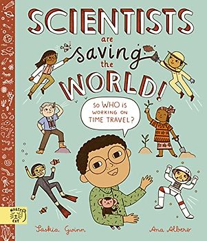 Scientists Are Saving the World!