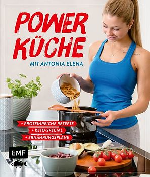 Power Küche – Das Fitness-Kochbuch: proteinreiche Rezepte, Keto-Special und Ernährungspläne
