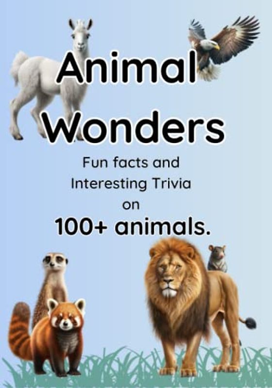 Animal Wonders: Fun facts and Interesting Trivia on100+ animals.