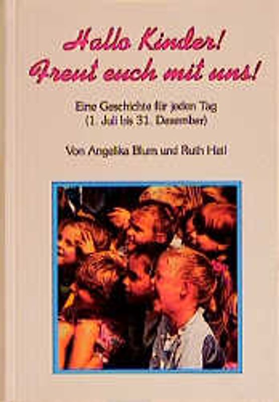Hallo Kinder! Freut euch mit uns! Eine Geschichte für jeden Tag. (1. Januar bis 30. Juni)