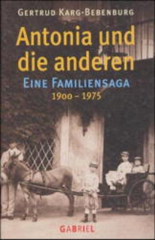 Antonia und die anderen. Eine Familiensaga 1900-1975