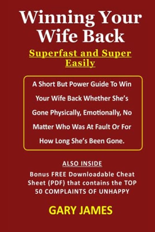 Winning Your Wife Back Superfast and Super Easily: A Short But Power Guide To Win Your Wife Back Whether She’s Gone Physically, Emotionally, No Matter Who Was At Fault Or For How Long She’s Been Gone