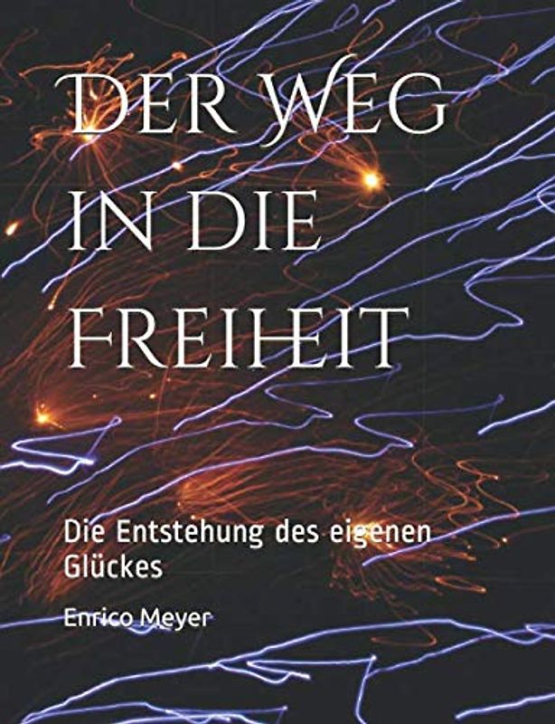 Der Weg in die Freiheit: Die Entstehung des eigenen Glückes