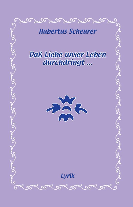 Daß Liebe unser Leben durchdringt...