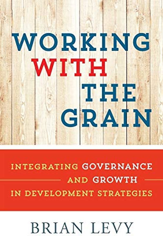 Working with the Grain: Integrating Governance And Growth In Development Strategies