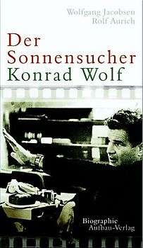 Der Sonnensucher. Konrad Wolf