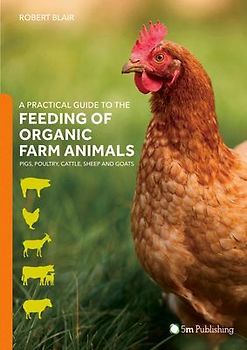 A Practical Guide to the Feeding of Organic Farm Animals