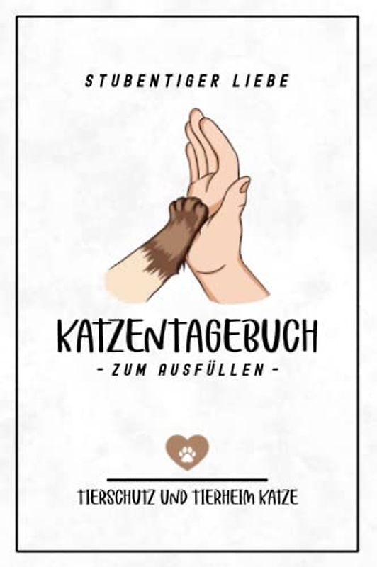 Katzentagebuch zum Ausfüllen - Tierheim Katze: Stubentiger Liebe / Geschenkbuch Katze Adoptieren / Katzenbaby Geschenk für Katzenliebhaberin / Katzenliebhaber Tagebuch / Hauskatzen Zubehör