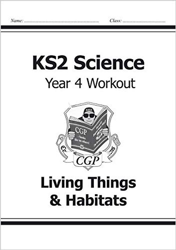 KS2 Science Year 4 Workout: Living Things & Habitats (CGP Year 4 Science)
