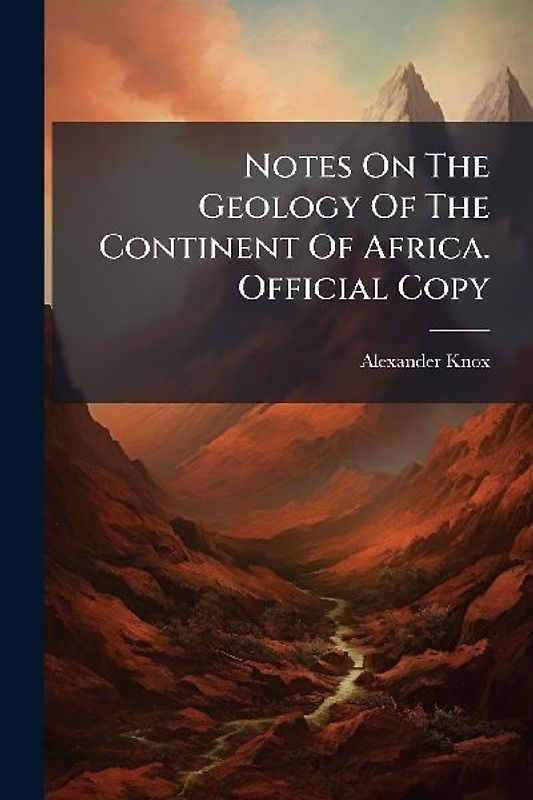 Notes On The Geology Of The Continent Of Africa. Official Copy