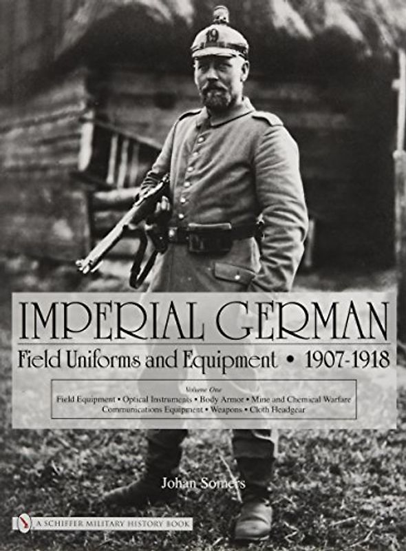 Imperial German Field Uniforms and Equipment 1907-1918, Volume 1