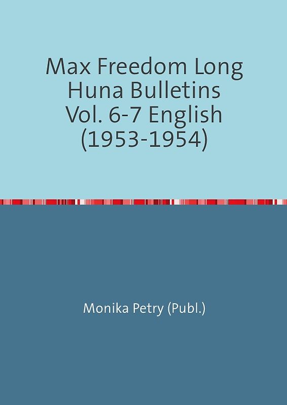 Max Freedom Long Huna-Bulletins 1948-1970 / Max Freedom Long Huna Bulletins Vol. 6-7 English (1953-1954)